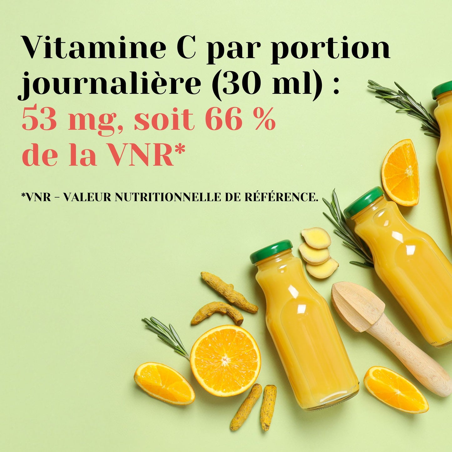 vitamine C par portion journélière (30ml) : 53 mg, soit 66 % de la VNR