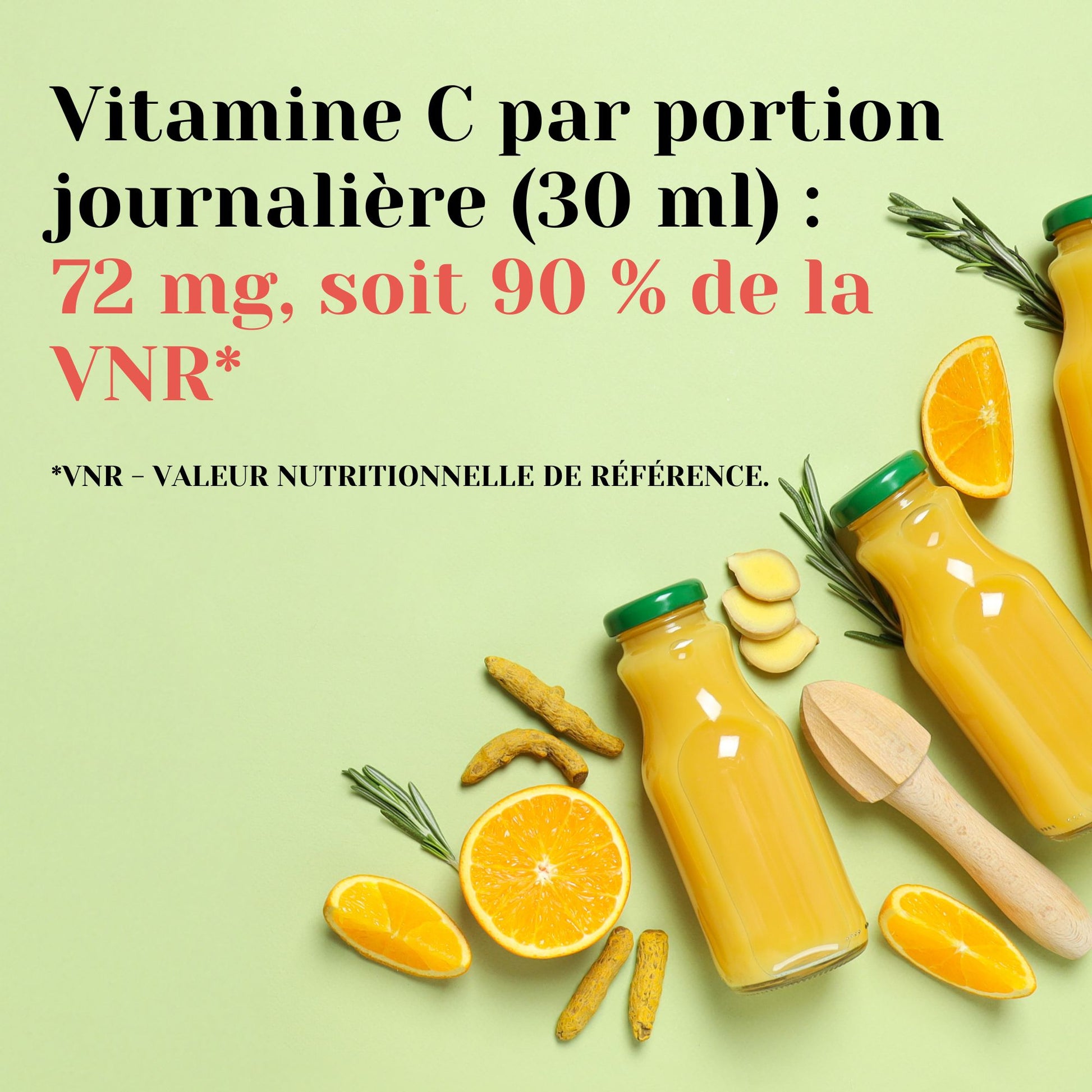vitamine C par portion journélière (30ml) : 72 mg, soit 90 % de la VNR